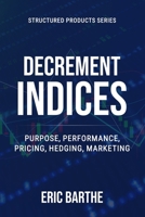 Decrement Indices: Purpose, Performance, Pricing, Hedging, Marketing B0CN5WP83K Book Cover