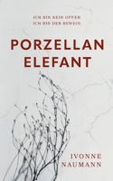 Porzellanelefant: Ich bin kein Opfer. Ich bin der Beweis. (German Edition) 3695720611 Book Cover