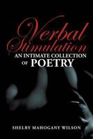 Verbal Stimulation: An Intimate Collection of Poetry 1479754137 Book Cover