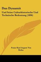 Das Dynamit: Und Seine Culturhistorische Und Technische Bedeutung (1896) 1160359555 Book Cover