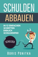 Schulden abbauen: In 12 einfachen Schritten endlich schuldenfrei (German Edition) 1977001033 Book Cover