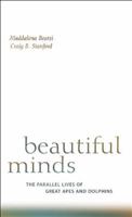 Beautiful Minds: The Parallel Lives of Great Apes and Dolphins 0674027817 Book Cover