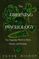 The Greening of Psychology: The Vegetable World in Myth, Dream, and Healing 088214345X Book Cover