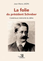 La folie du président Schreber: L'extérieure intériorité du délire B0H1VB67X5 Book Cover