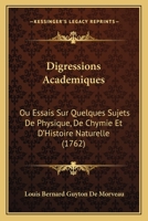 Digressions Academiques: Ou Essais Sur Quelques Sujets De Physique, De Chymie Et D'Histoire Naturelle (1762) 1166058247 Book Cover