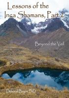 Lessons of the Inca Shamans, Part 2: Beyond the Veil 0937663360 Book Cover