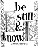 Be Still And Know: A Narrative Coloring Book B0CQMVN7MZ Book Cover