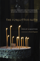 The Forgotten Faith: Ancient Insights for Contemporary Believers from Eastern Christianity 1620328674 Book Cover