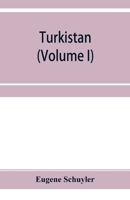 Turkistan: Notes of a Journey in Russian Turkistan, Khokand, Bukhara, and Kuldja; Volume 1 1019122196 Book Cover