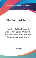The Boscobel Tracts, relating to the escape of Charles the Second after the battle of Worcester, and his subsequent adventures. Edited by J. H. 1361096403 Book Cover