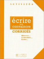 Activites Ecrire Pour Convaincre Corriges 2011550823 Book Cover