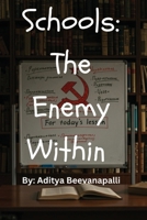 Schools: The Enemy Within How Schools Indoctrinate Kids To Make Them Hate Themselves: The Enemy Within B0FH1QY57C Book Cover