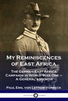 My Reminiscences of East Africa: The German East Africa Campaign in World War One - A General's Memoir 0359738869 Book Cover