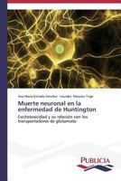 Muerte neuronal en la enfermedad de Huntington: Excitotoxicidad y su relación con los transportadores de glutamato 3639551958 Book Cover