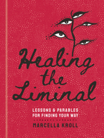 Healing the Liminal: Lessons & Parables for Finding Your Way 1454948736 Book Cover