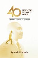 40 Lessons Before Forty: The Chronicles of A Learner B0G4V78Z1V Book Cover
