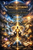EL TERCER HORIZONTE DEL CIELO INTERNO: Cartografía De Los Mundos Superpuestos, Metamorfosis De La Percepción Y Activación Del Núcleo Luminoso En El Corazón Del Ser Humano (Spanish Edition) B0GQ3VHMHW Book Cover
