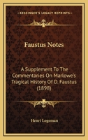 Faustus Notes: A Supplement to the Commentaries on Marlowe's Tragicall History of D. Faustus 1164644246 Book Cover