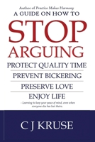 A guide on how to STOP ARGUING: Protect quality time, prevent bickering, preserve love, enjoy life. 1542882621 Book Cover