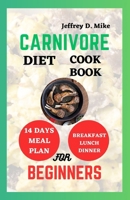 CARNIVORE DIET COOKBOOK FOR BEGINNERS: Optimal Health Recipes B0CFZC8MYR Book Cover