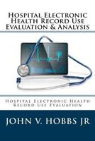 Hospital Electronic Health Record Use Evaluation & Analysis: Hospital Electronic Health Record Use Evaluation 1522974334 Book Cover