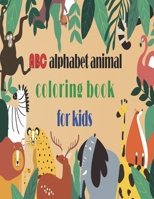 abc alphabet animal coloring book for kids: abc alphabet animal coloring book for kids, Letters,Animals Coloring Children Activity Books 8.5*11 inch ,120 pages B088N94CXK Book Cover