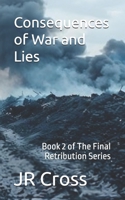 Consequences of War and Lies: Book 2 of The Final Retribution Series B0DZSWKZGQ Book Cover