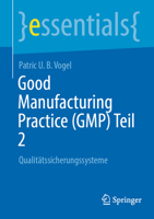 Good Manufacturing Practice (GMP) Teil 2: Qualitätssicherungssysteme (essentials) (German Edition) 3662740524 Book Cover