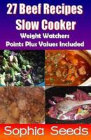 27 Beef Recipes Slow Cooker with Weight Watchers Points Plus Values Included 1500344214 Book Cover