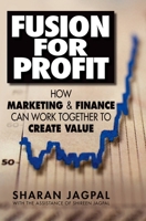 Fusion for Profit: How Marketing and Finance Can Work Together to Create Value 0195371054 Book Cover