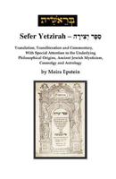 Sefer Yetzirah: Translation, Transliteration and Commentary, with Special Attention to the Underlying Philosophical Origins, Ancient Jewish Mysticism, Cosmology and Astrology 1726072959 Book Cover