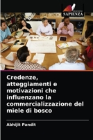 Credenze, atteggiamenti e motivazioni che influenzano la commercializzazione del miele di bosco 6204065556 Book Cover