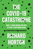 The Covid-19 Catastrophe: What's Gone Wrong and How to Stop It Happening Again 1509546464 Book Cover