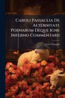 Caroli Passaglia De Aeternitate Poenarum Deque Igne Inferno Commentarii (Latin Edition) 1023773910 Book Cover