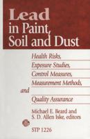 Lead in Paint, Soil and Dust: Health Risks, Exposure Studies, Control Measures, Measurement Methods, and Quality Assurance (Astm Special Technical Publication// Stp) 0803118848 Book Cover
