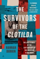 Survivors of the Clotilda : The Lost Stories of the Last Captives of the American Slave Trade 0063073005 Book Cover