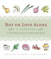 Not on Love Alone: A Year of Delicious Dinners and More for Newlyweds 1569243751 Book Cover