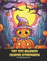 Tiny Tots Halloween Coloring Extravaganza: Friendly Spooky Fun, 50 pages, 8.5x11 inches B0CGWPDZF4 Book Cover