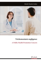 Trichomoniasis negligence: A Public Health Promotion Concern 9999321003 Book Cover