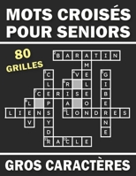 Mots Croisés Pour Seniors Gros Caracters: Livre Mots Croises Avec Solutions - 80 grandes grilles Pour un Cerveau plus jeune et Actif - Soulager Le Str B08WSC5BW5 Book Cover