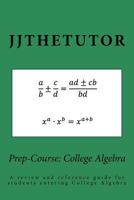 Prep-Course: College Algebra: A Review and Reference Guide for Students Entering College Algebra 1508750548 Book Cover