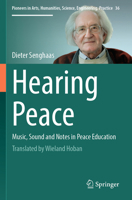 Hearing Peace: Music, Sound and Notes in Peace Education (Pioneers in Arts, Humanities, Science, Engineering, Practice) 3031849868 Book Cover