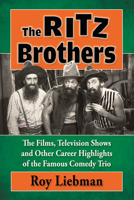 The Ritz Brothers: The Films, Television Shows and Other Career Highlights of the Famous Comedy Trio 1476681368 Book Cover