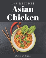 185 Asian Chicken Recipes: The Best-ever of Asian Chicken Cookbook B08GFYF2T1 Book Cover