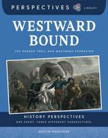 Westward Bound: The Oregon Trail and Westward Expansion (Perspectives Library: History Perspectives) 1668974800 Book Cover