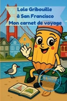 Lola Gribouille à San Francisco - Mon carnet de voyage (Canet de voyage par Lola Gribouille) (French Edition) B0F9L6MFG3 Book Cover