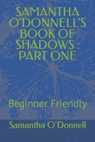 SAMANTHA O'DONNELL's book of shadows: Beginner Friendly B0CSFC6Q4B Book Cover