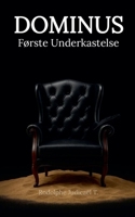 DOMINUS Første Underkastelse (Dominus (Dansk)) (Danish Edition) B0F9ZQXQTK Book Cover