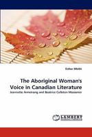 The Aboriginal Woman's Voice in Canadian Literature 3838367847 Book Cover