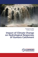 Impact of Climate Change on Hydrological Responses of Gumara Catchment 6139897440 Book Cover